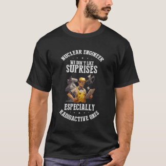 Nuclear Engineer Humour And Radioactive Quote T-Shirt