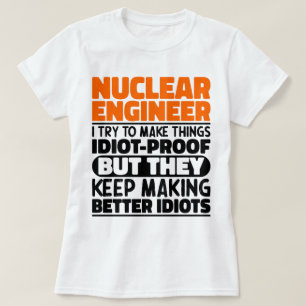 Nuclear Engineer I Try To Make Things Funny Saying T-Shirt