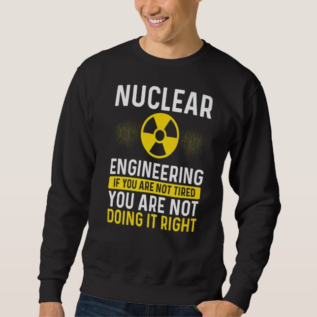 Nuclear Engineer If I Run Nuclear Engineering Scho Sweatshirt (Front)