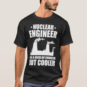 Nuclear Engineer Like A Regluar Engineer T-Shirt