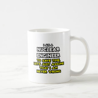 Nuclear Engineer .. Never Wrong Coffee Mug