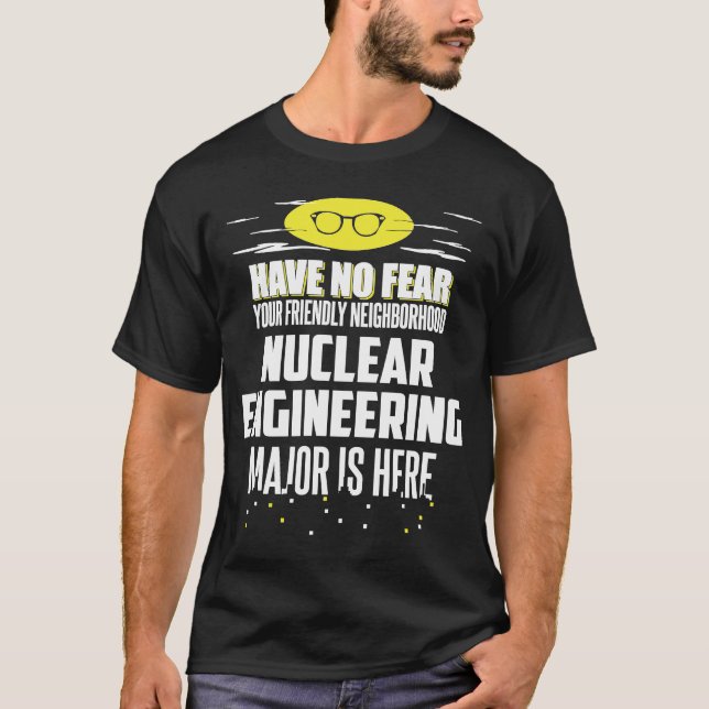 Nuclear Engineering Major  Have No Fear T-Shirt (Front)