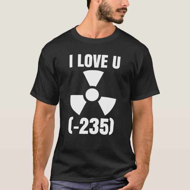 Nuclear Engineering Medicine I love Uranium 235 T-Shirt (Front)