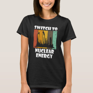 Nuclear Engineering Medicine Switch to Nuclear Pow T-Shirt