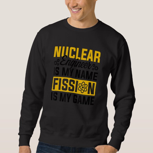 Nuclear Medicine Radioactive Nuclear Engineer 17 Sweatshirt (Front)