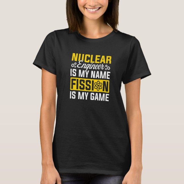 Nuclear Medicine Radioactive Nuclear Engineer  1 T-Shirt (Front)