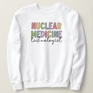 Nuclear Medicine Technologist CNMT Gifts Sweatshirt