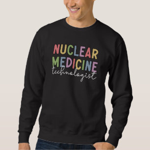 Nuclear Medicine Technologist CNMT Gifts Sweatshirt