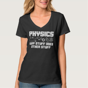 Nuclear Physics Science Physics Why Stuff Does Ot T-Shirt