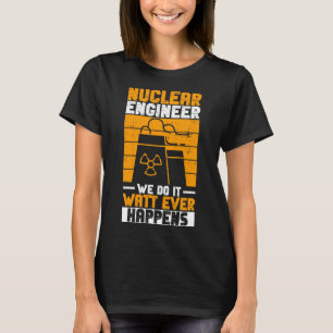 Nuclear Power And Nuclear Engineer T-Shirt