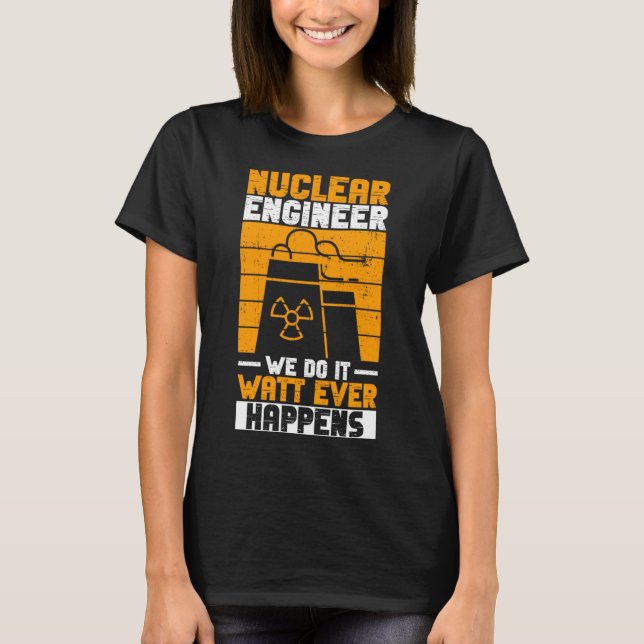 Nuclear Power And Nuclear Engineer T-Shirt (Front)