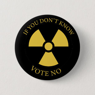 Nuclear reactors: If you don't know vote NO  6 Cm Round Badge