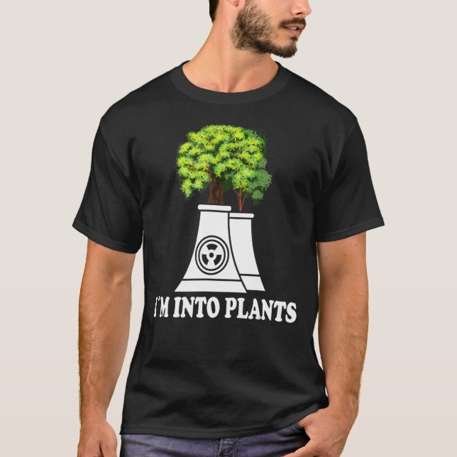 Nuclear Renewable I´m into Plants Nuclear Engineer T-Shirt (Front)