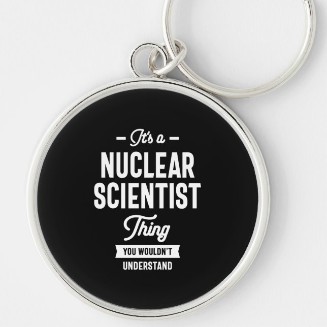 Nuclear Scientist Job Title Gift Key Ring (Front)