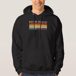 Nuclear Scientist Job Title Profession Worker Appr Hoodie