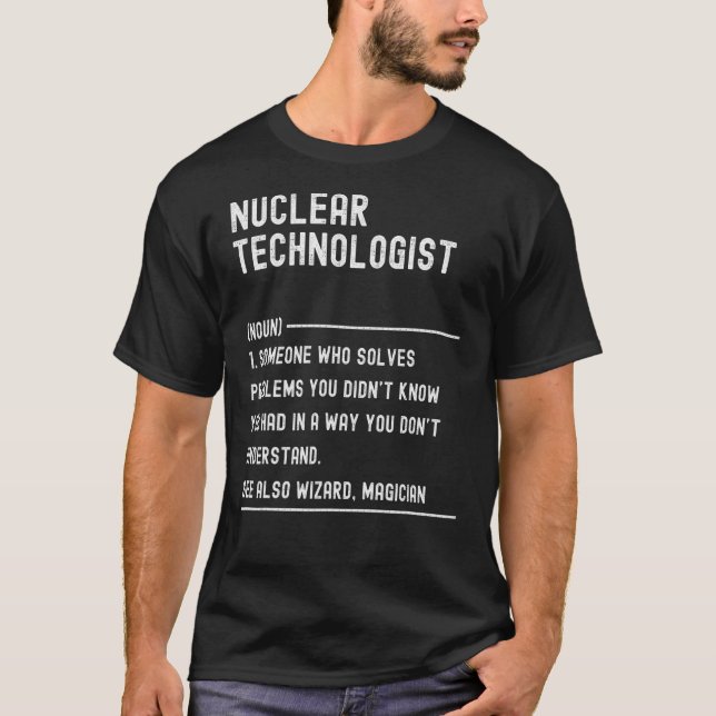 Nuclear Technologist Definition Shirts Funny Job T (Front)