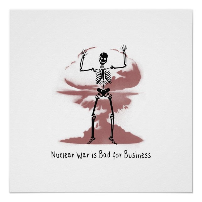 Nuclear War is Bad for Business Poster (Front)