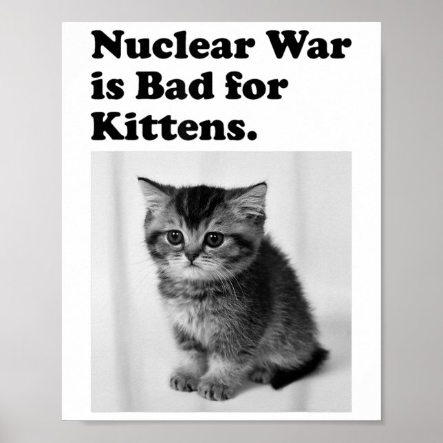 Nuclear War Is Bad For Kittens Cute Cat Saying  Poster (Front)