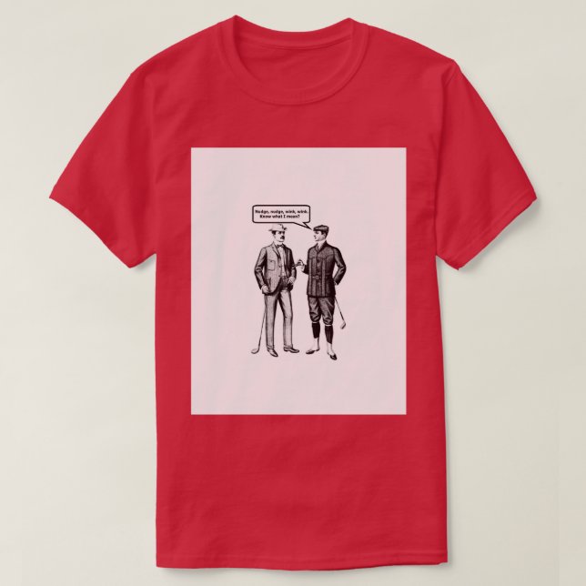 Nudge nudge wink wink T-Shirt (Design Front)