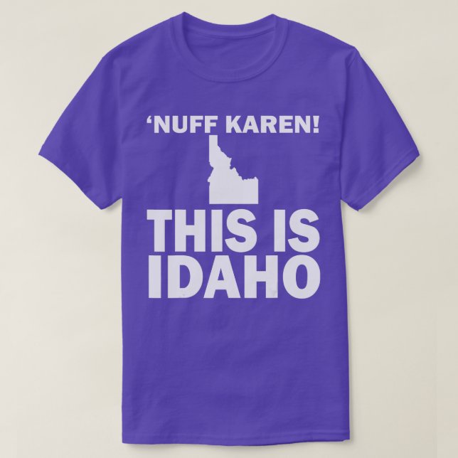 Nuff Karen This Is Idaho  T-Shirt (Design Front)