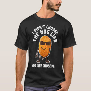 Nug Life Chose Me Chicken  Foodie T-Shirt