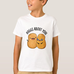 Nuggs About You Funny Food Nugget Pun  T-Shirt