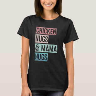Nugs And Hugs Chicken Nugs And Mama Hugs  Kids Mot T-Shirt