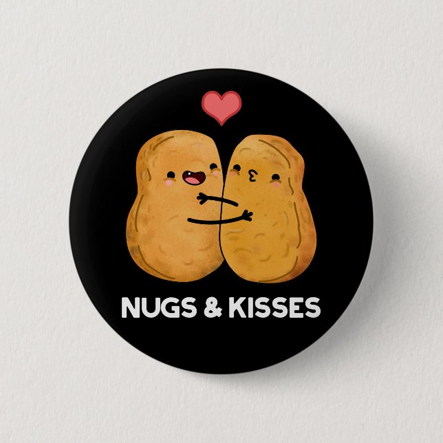 Nugs And Kisses Funny Chicken Nugget Pun Dark BG 6 Cm Round Badge (Front)