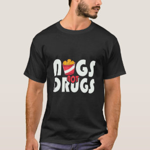 Nugs Not Drugs Chicken Funny Nuggets Life Lover fo T-Shirt