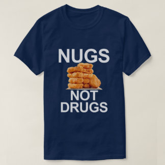 NUGS NOT DRUGS, CHICKEN NUGGET T-Shirt