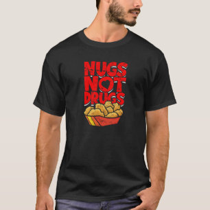 Nugs not drugs - fried chicken T-Shirt