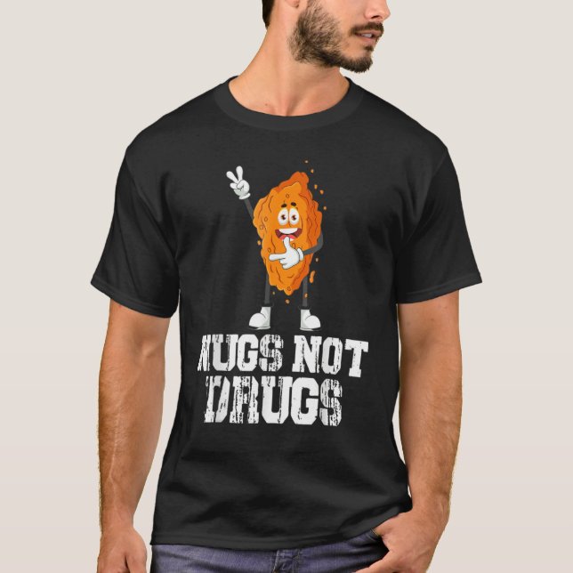 Nugs Not Drugs Funny Chicken Nugget Lover T-Shirt (Front)