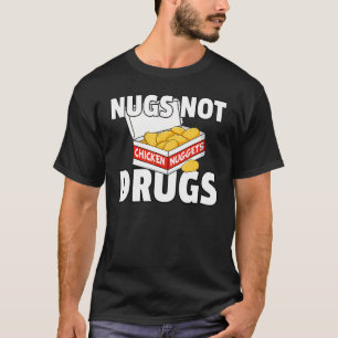 Nugs Not Drugs Gift Chicken Nugget T-Shirt