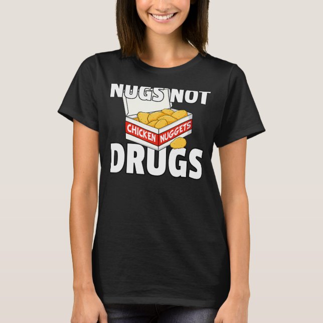Nugs Not Drugs Gift Chicken Nugget T-Shirt (Front)