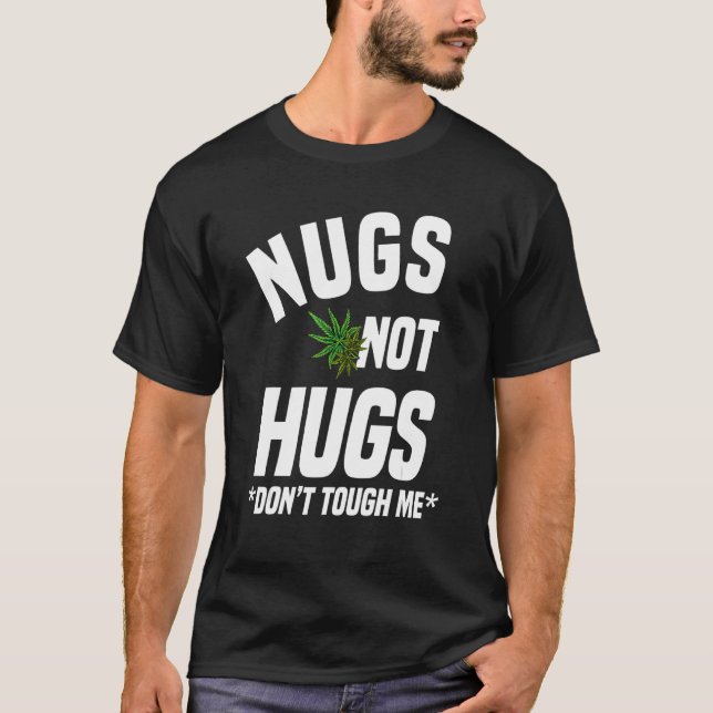 Nugs Not Hugs Don't Touch Me  Weed T-Shirt (Front)