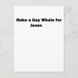 Nuke a Gay Whale for Jesus Postcard