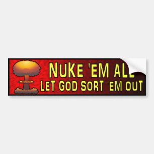Nuke 'Em All - Let God Sort 'Em Out Bumper Sticker