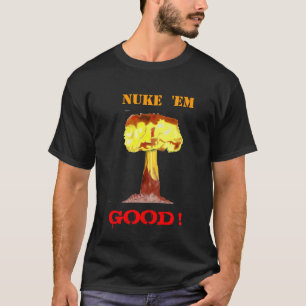 "NUKE  'EM GOOD !" Dark Tshirt
