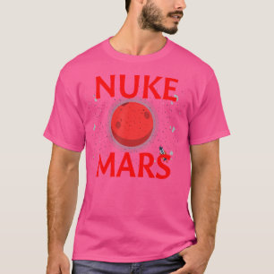 Nuke Mars Funny Let'S Nuke Mars Planetary Astronom T-Shirt