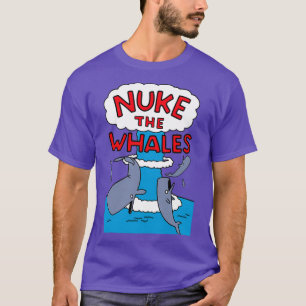 Nuke The Whales 1 T-Shirt