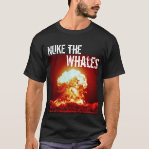 nuke the whales - Customised T-Shirt