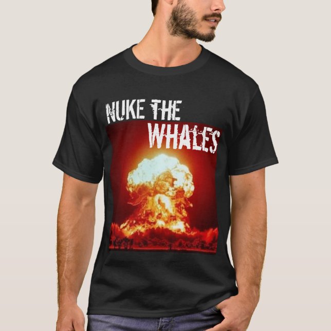 nuke the whales - Customised T-Shirt (Front)