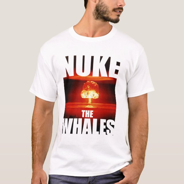 Nuke the Whales T-Shirt (Front)
