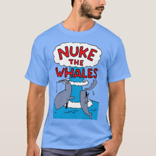 Nuke The Whales T-Shirt