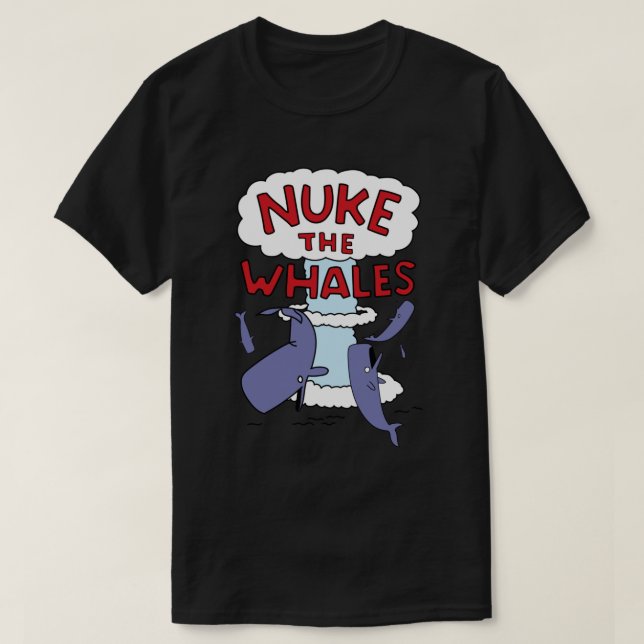 Nuke the Whales  T-Shirt (Design Front)