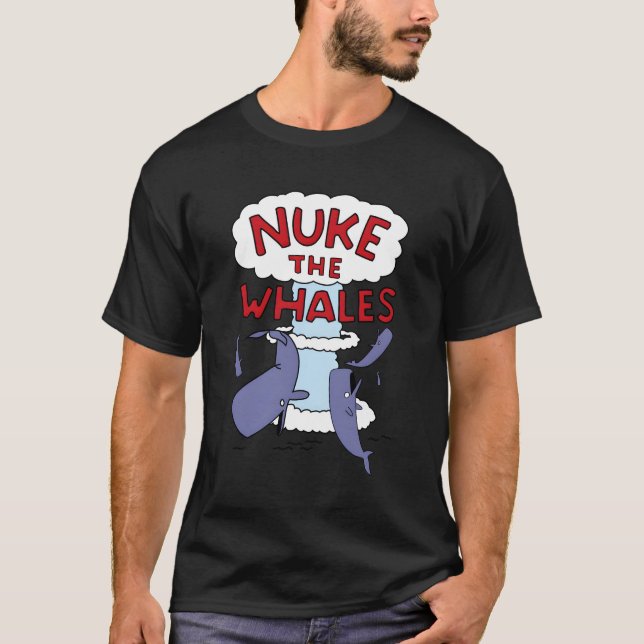 Nuke The Whales T-Shirt (Front)