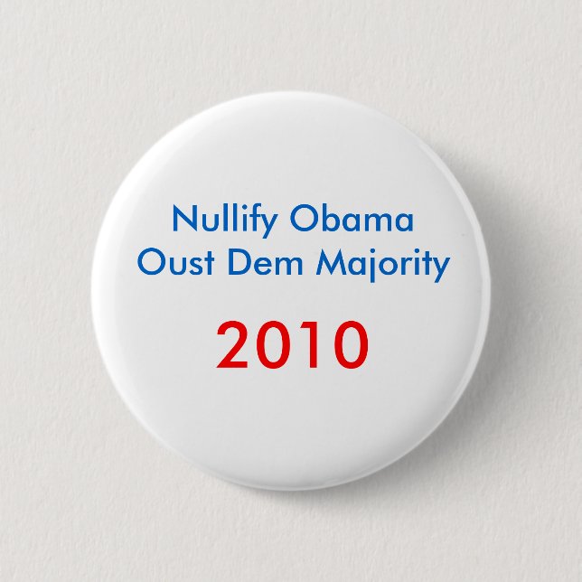 Nullify ObamaOust Dem Majority , 2010 6 Cm Round Badge (Front)