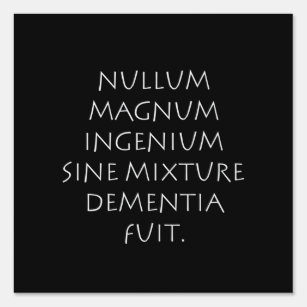 Nullum magnum ingenium sine mixture dementia fuit garden sign