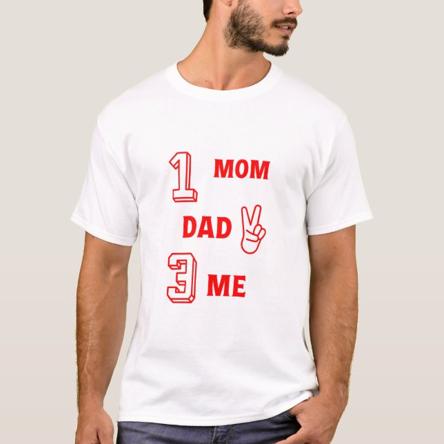 Number 1 Mum 2 Dad 3 Me T-Shirt (Front)