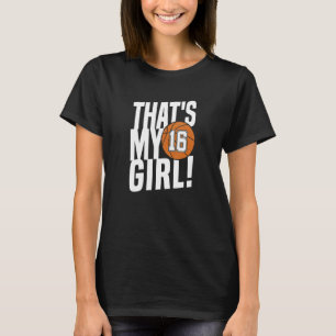 Number Sixteen That's My Girl  16 Basketball Mum D T-Shirt